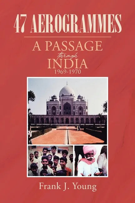 47 Aerogrammes: A Passage through India 1969-1970 - Paperback