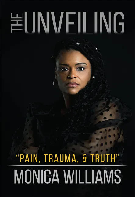 The Unveiling: Pain, Trauma, and Truth - Hardcover