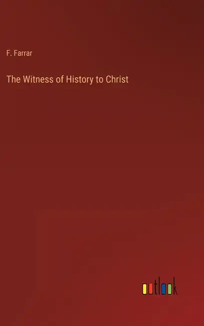The Witness of History to Christ - Hardcover
