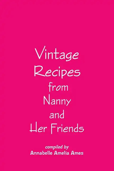 Vintage Recipes from Nanny and Her Friends - Paperback