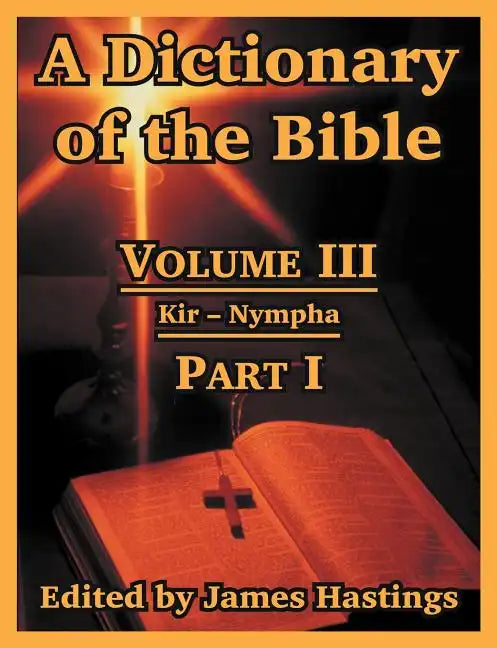 A Dictionary of the Bible: Volume III: (Part I: Kir -- Nympha) - Paperback