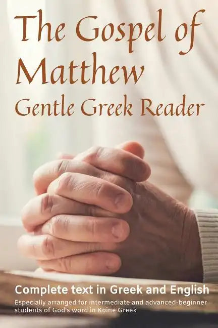 Gospel of Matthew, Gentle Greek Reader: Complete text in Greek and English, reading practice for students of God's word in Koine Greek - Paperback