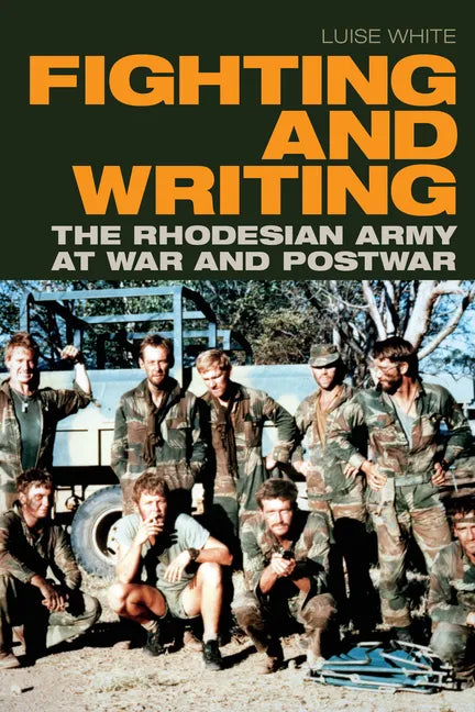 Fighting and Writing: The Rhodesian Army at War and Postwar - Paperback