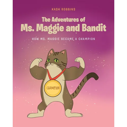 The Adventures of Ms. Maggie and Bandit: How Ms. Maggie became a Champion - Paperback