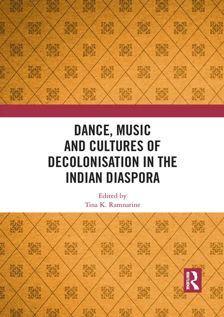 Dance, Music and Cultures of Decolonisation in the Indian Diaspora - Paperback
