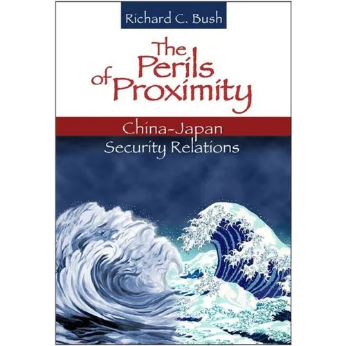 The Perils of Proximity: China-Japan Security Relations - Paperback