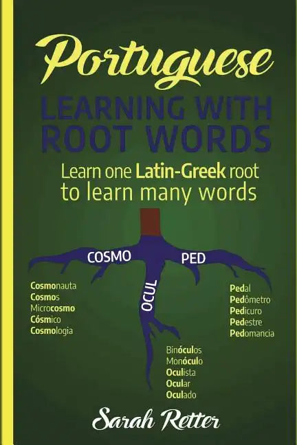 Portuguese: Learning With Root Words.: Learn one Latin-Greek root to learn many words. Boost your Portuguese vocabulary with Latin and Greek Roots! - Paperback