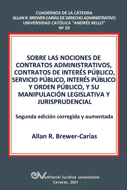Sobre Las Nociones de Contratos Administrativos, Contratos de Interés Público, Servicio Público, Interés Público Y Orden Público, Y Su Manipulación Le - Paperback