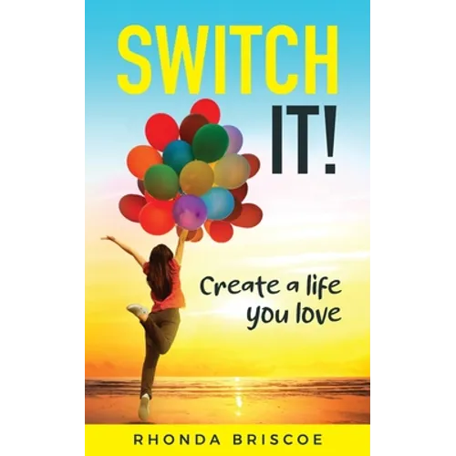 Switch It!: Create a Life You Love - Paperback