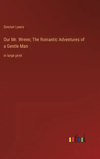 Our Mr. Wrenn; The Romantic Adventures of a Gentle Man: in large print - Hardcover