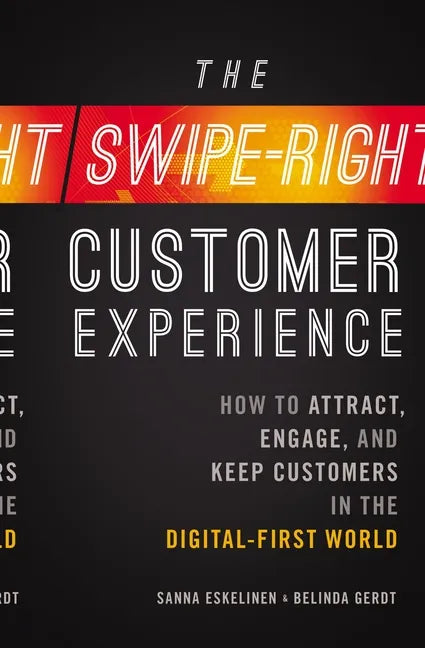 The Swipe-Right Customer Experience: How to Attract, Engage, and Keep Customers in the Digital-First World - Paperback