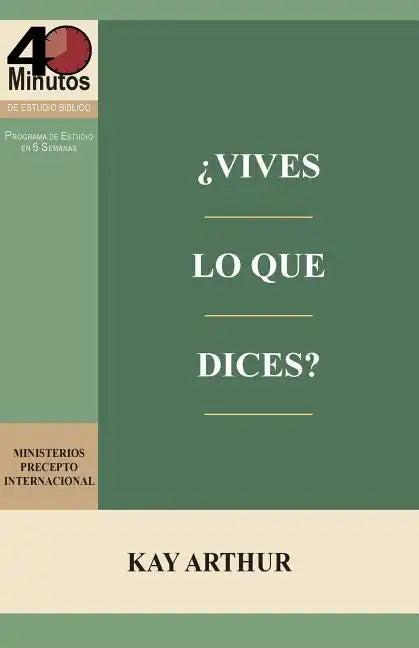 ¿Vives lo Que Dices? - Estudio Bíblico de 40 Minutos / How Do You Walk the Walk You Talk? - 40 Minute Bible Study - Paperback