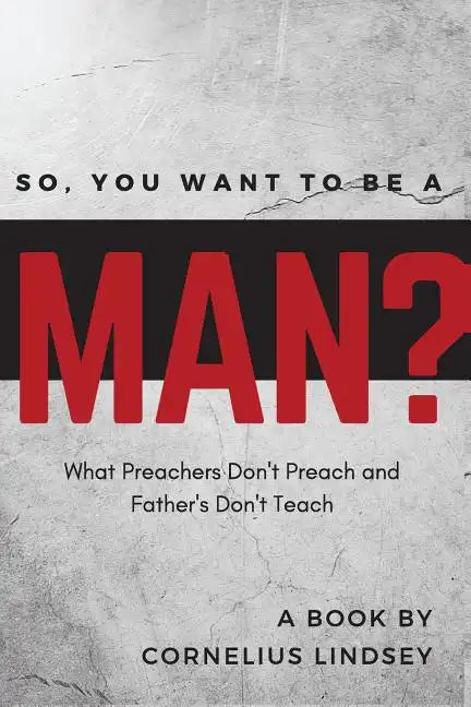 So, You Want to be a Man?: What Preachers Don't Preach and Fathers Don't Teach - Paperback