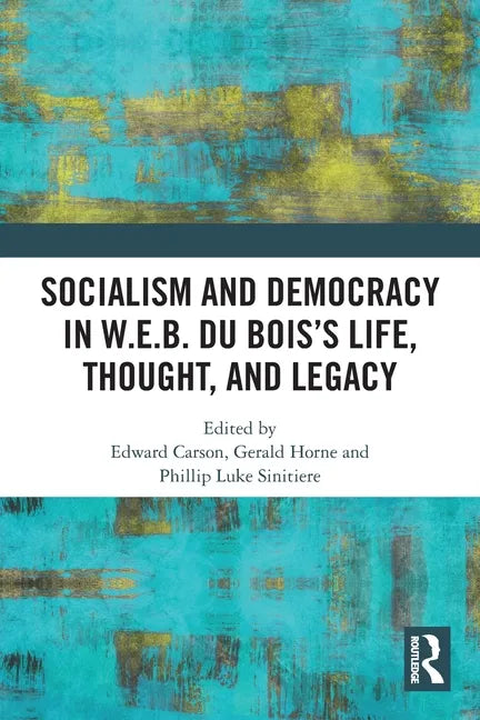 Socialism and Democracy in W.E.B. Du Bois's Life, Thought, and Legacy - Paperback