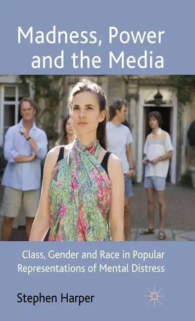 Madness, Power and the Media: Class, Gender and Race in Popular Representations of Mental Distress - Hardcover