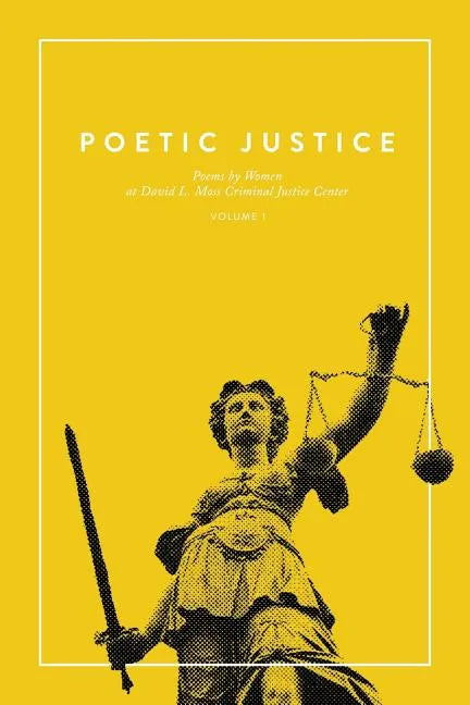 Poetic Justice: Poems by Women at David L. Moss Criminal Justice Center - Paperback