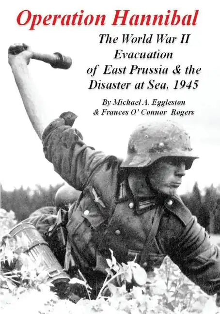 Operation Hannibal: The World War II Evacuation of East Prussia and the Disaster at Sea - Paperback