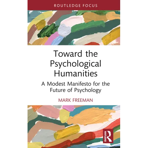 Toward the Psychological Humanities: A Modest Manifesto for the Future of Psychology - Hardcover