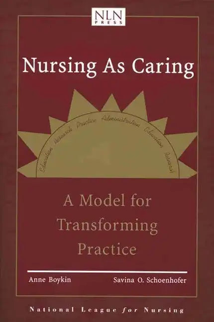Nursing as Caring: A Model for Transforming Practice: A Model for Transforming Practice - Paperback