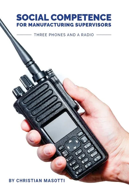 Social Competence for Manufacturing Supervisors: Three Phones and a Radio - Paperback