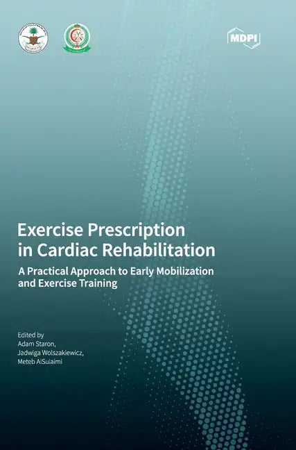 Exercise Prescription in Cardiac Rehabilitation: A Practical Approach to Early Mobilization and Exercise Training - Hardcover