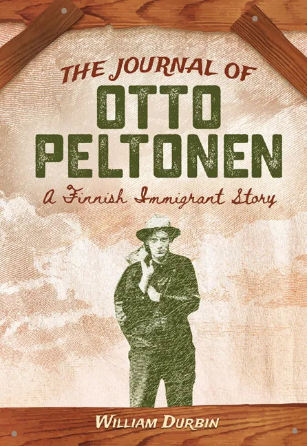 The Journal of Otto Peltonen: A Finnish Immigrant Story - Paperback