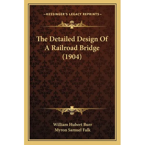 The Detailed Design Of A Railroad Bridge (1904) - Paperback