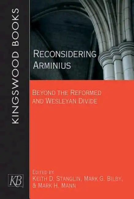 Reconsidering Arminius: Beyond the Reformed and Wesleyan Divide - Paperback