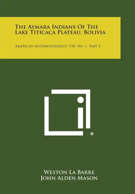 The Aymara Indians of the Lake Titicaca Plateau, Bolivia: American Anthropologist, V50, No. 1, Part 2 - Paperback