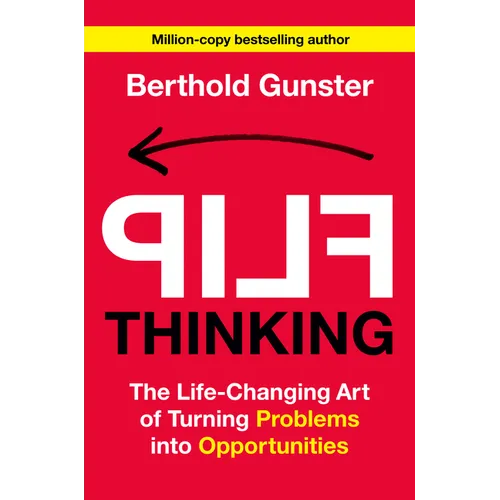 Flip Thinking: The Life-Changing Art of Turning Problems Into Opportunities - Hardcover