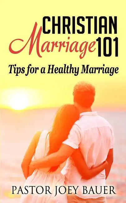 Christian Marriage 101: Tips for a Healthy Marriage - Paperback