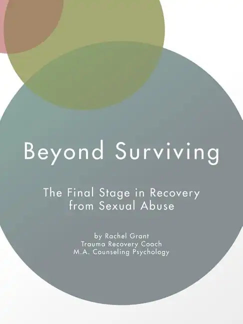 Beyond Surviving: The Final Stage in Recovery from Sexual Abuse - Paperback