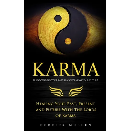 Karma: Transcending Your Past Transforming Your Future (Healing Your Past, Present and Future With The Lords Of Karma) - Paperback
