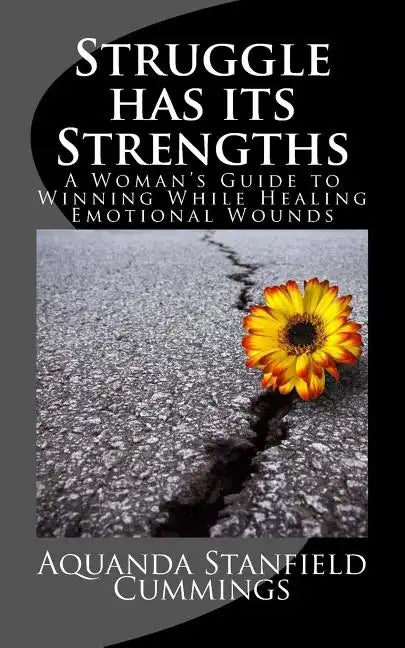 Struggle Has Its Strengths: A Woman's Guide to Winning While Healing Emotional Wounds - Paperback