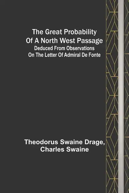 The great probability of a North West Passage; Deduced from observations on the letter of Admiral de Fonte - Paperback