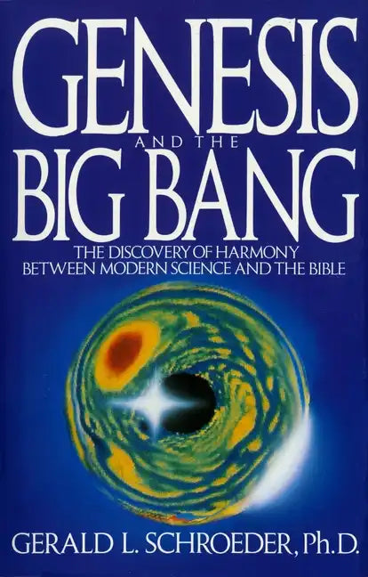 Genesis and the Big Bang Theory: The Discovery of Harmony Between Modern Science and the Bible - Paperback
