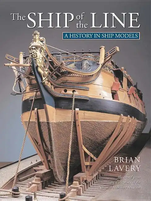 The Ship of Line: A History in Ship Models - Hardcover
