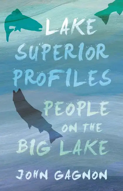 Lake Superior Profiles: People on the Big Lake - Paperback