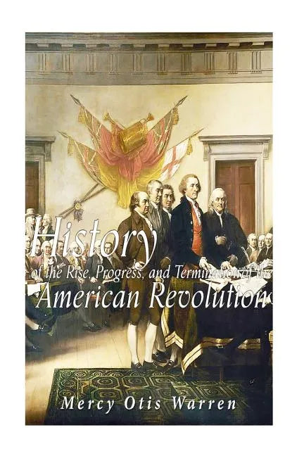 History of the Rise, Progress, and Termination of the American Revolution - Paperback