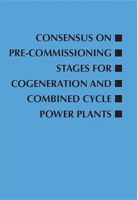 Consensus on Pre-Commissioning Stages for Cogeneration and Combined Cycle Power Plants - Paperback