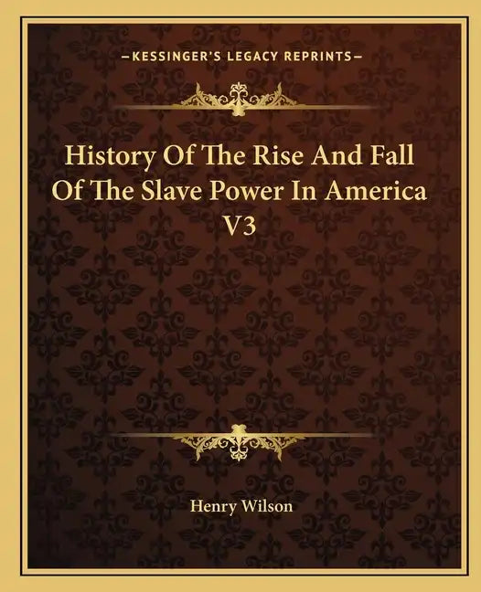 History Of The Rise And Fall Of The Slave Power In America V3 - Paperback