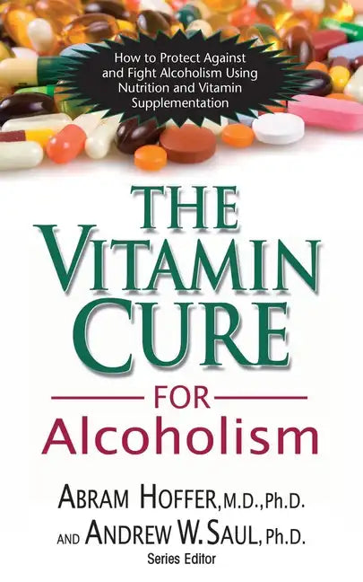 The Vitamin Cure for Alcoholism: Orthomolecular Treatment of Addictions - Hardcover
