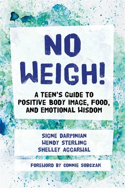 No Weigh!: A Teen's Guide to Positive Body Image, Food, and Emotional Wisdom - Paperback