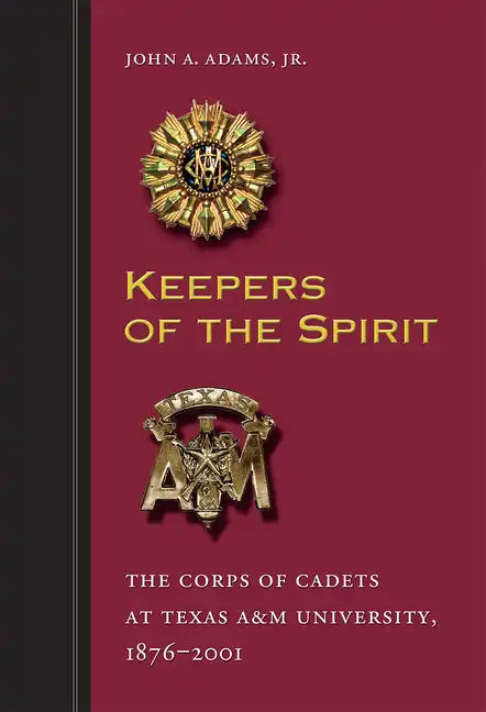Keepers of the Spirit: The Corps of Cadets at Texas A&m University, 1876-2001 - Paperback