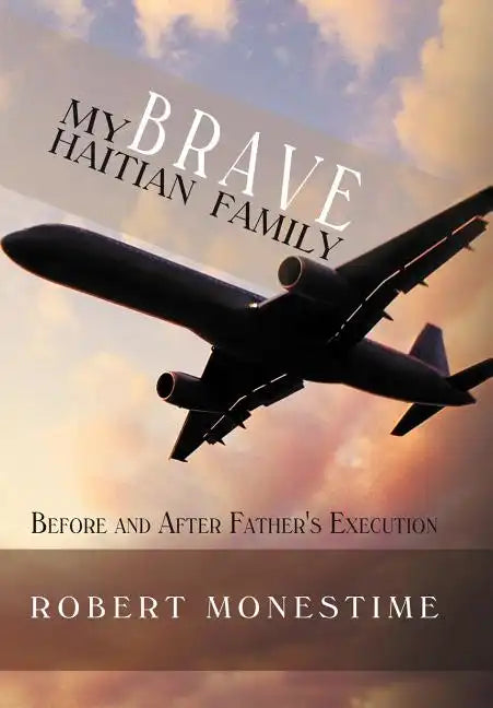 My Brave Haitian Family: Before and After Father's Execution - Hardcover