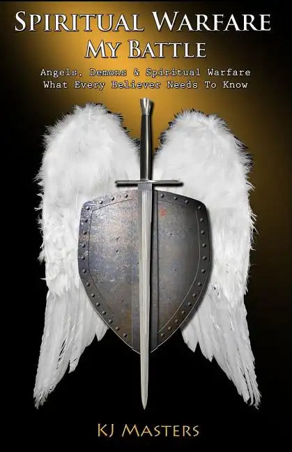 Spiritual Warfare, My Battle: Angels, Demons & Spiritual Warfare What Every Believer Needs to Know - Paperback