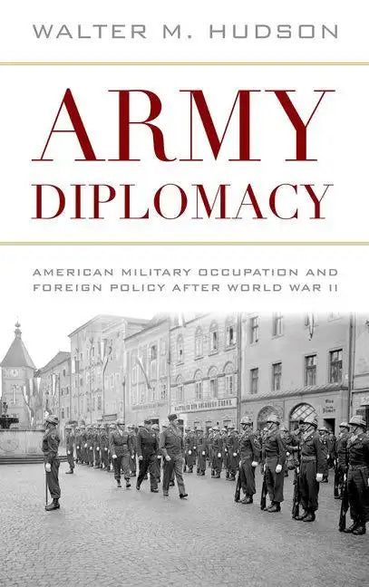 Army Diplomacy: American Military Occupation and Foreign Policy After World War II - Hardcover
