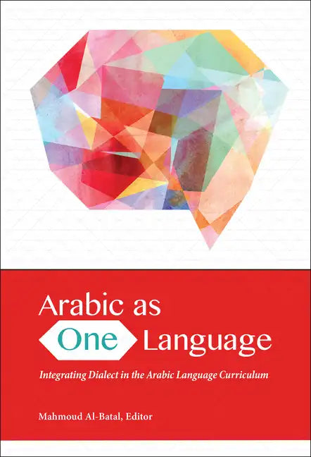 Arabic as One Language: Integrating Dialect in the Arabic Language Curriculum - Paperback
