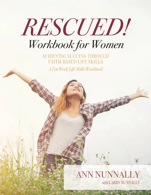 Rescued! Workbook for Women: Achieving Success Through Faith-Based Life Skills - Paperback