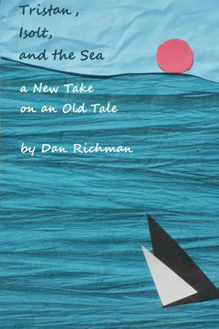 Tristan, Isolt, and the Sea: a New Take on an Old Tale - Paperback